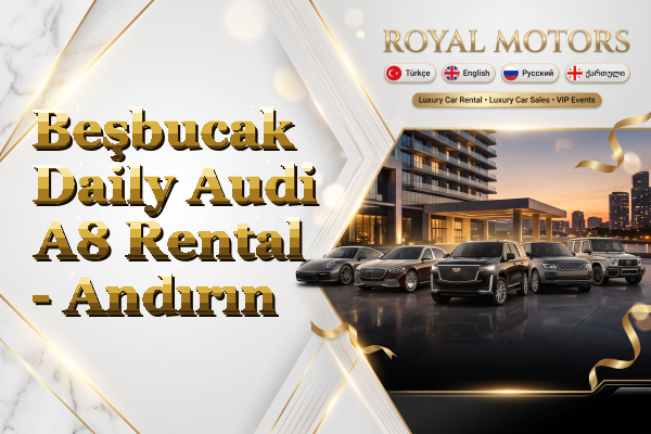Beşbucak Daily Audi A8 Rental - Andırın