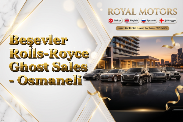 Beşevler Rolls-Royce Ghost Sales - Osmaneli