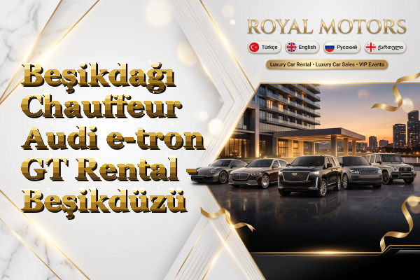 Beşikdağı Chauffeur Audi e-tron GT Rental - Beşikdüzü