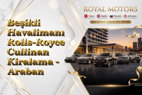 Beşikli Havalimanı Rolls-Royce Cullinan Kiralama - Araban