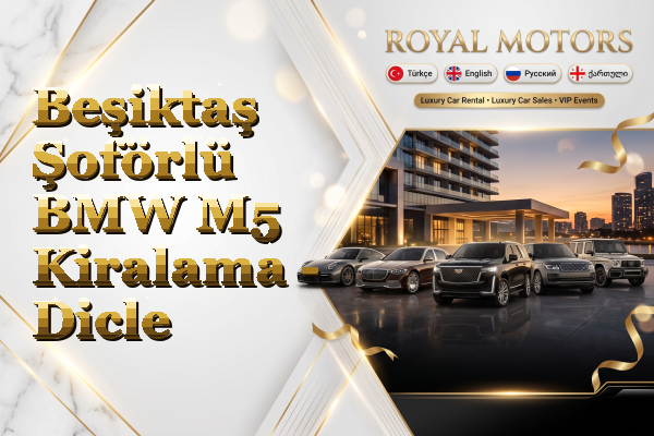 Beşiktaş Şoförlü BMW M5 Kiralama - Dicle