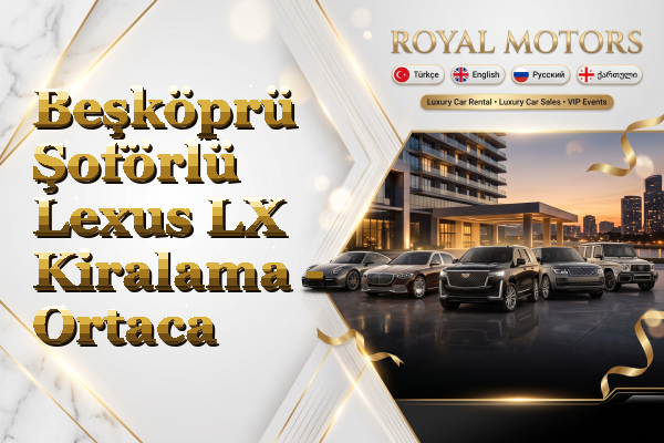 Beşköprü Şoförlü Lexus LX Kiralama - Ortaca