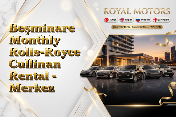 Beşminare Monthly Rolls-Royce Cullinan Rental - Merkez