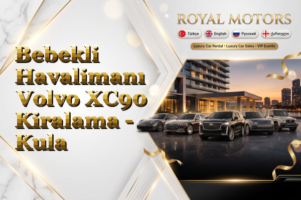 Bebekli Havalimanı Volvo XC90 Kiralama - Kula