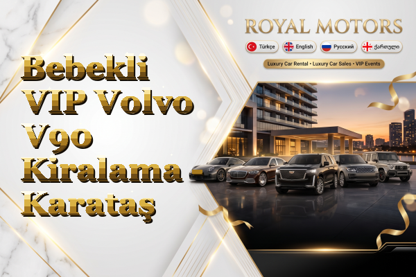 Bebekli VIP Volvo V90 Kiralama - Karataş