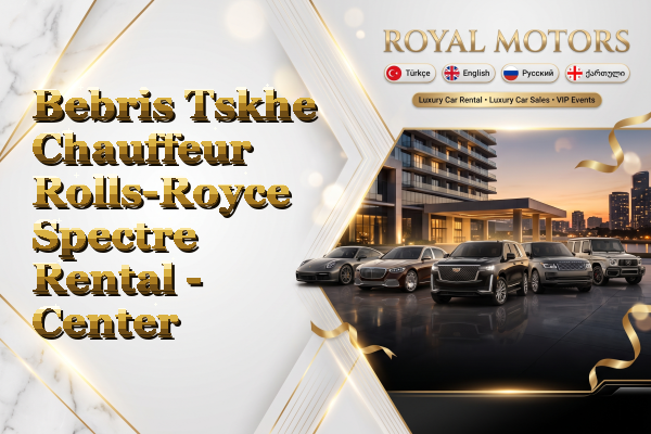 Bebris Tskhe Chauffeur Rolls-Royce Spectre Rental - Center
