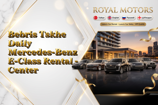 Bebris Tskhe Daily Mercedes-Benz E-Class Rental - Center