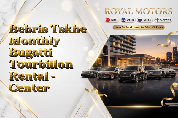Bebris Tskhe Monthly Bugatti Tourbillon Rental - Center