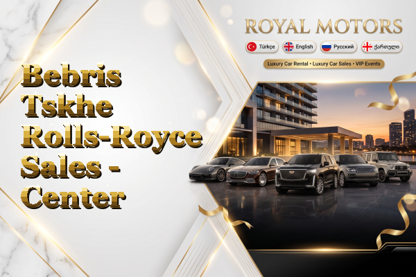 Bebris Tskhe Rolls-Royce Sales - Center