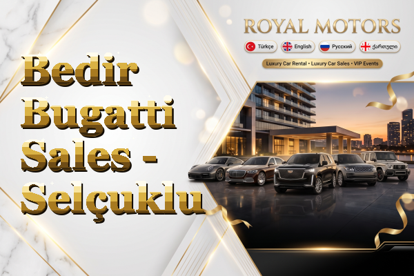 Bedir Bugatti Sales - Selçuklu