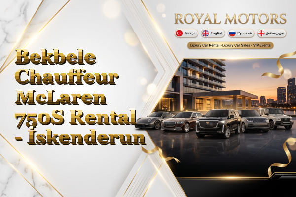 Bekbele Chauffeur McLaren 750S Rental - İskenderun
