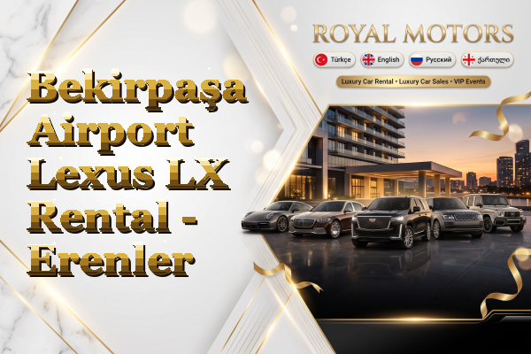 Bekirpaşa Airport Lexus LX Rental - Erenler