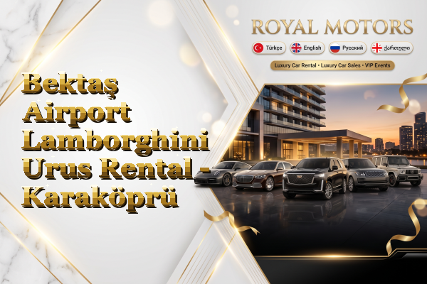 Bektaş Airport Lamborghini Urus Rental - Karaköprü