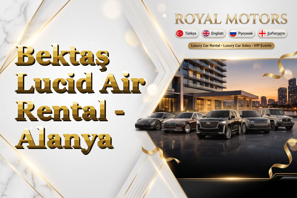 Bektaş Lucid Air Rental - Alanya