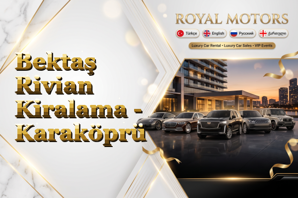 Bektaş Rivian Kiralama - Karaköprü