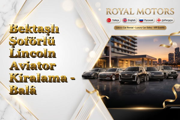 Bektaşlı Şoförlü Lincoln Aviator Kiralama - Balâ