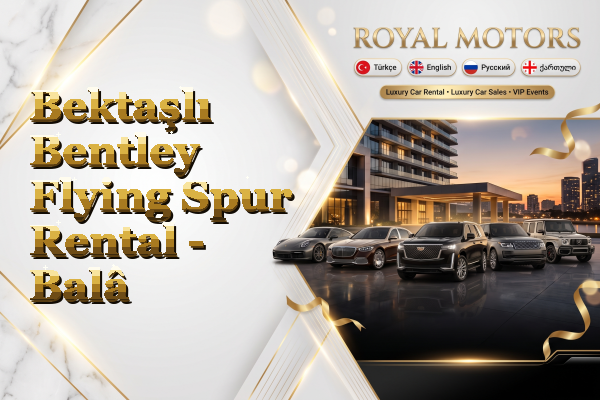 Bektaşlı Bentley Flying Spur Rental - Balâ