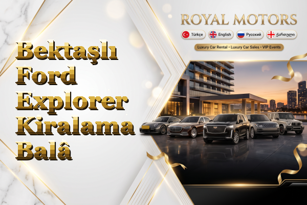 Bektaşlı Ford Explorer Kiralama - Balâ
