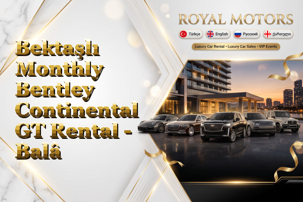 Bektaşlı Monthly Bentley Continental GT Rental - Balâ