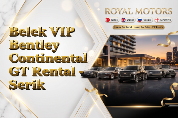 Belek VIP Bentley Continental GT Rental - Serik