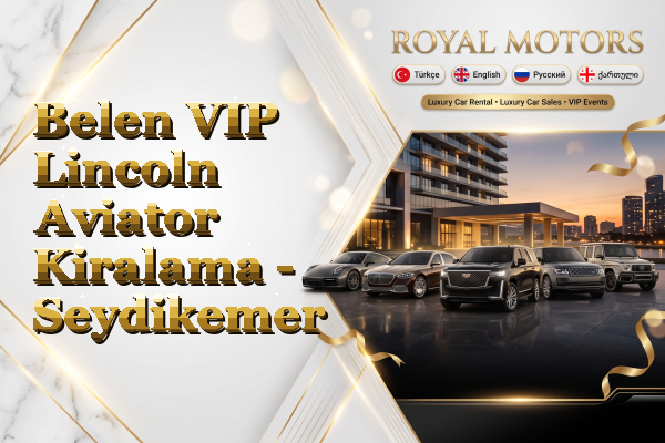 Belen VIP Lincoln Aviator Kiralama - Seydikemer