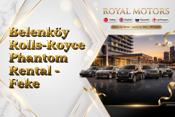 Belenköy Rolls-Royce Phantom Rental - Feke