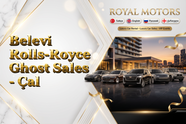 Belevi Rolls-Royce Ghost Sales - Çal