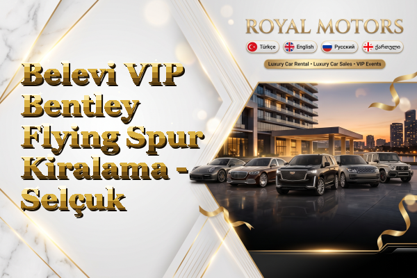 Belevi VIP Bentley Flying Spur Kiralama - Selçuk