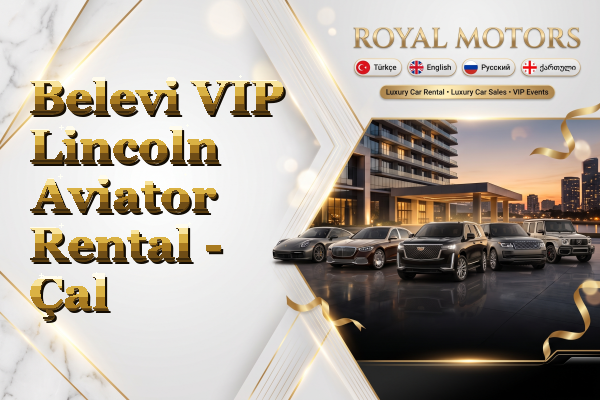Belevi VIP Lincoln Aviator Rental - Çal