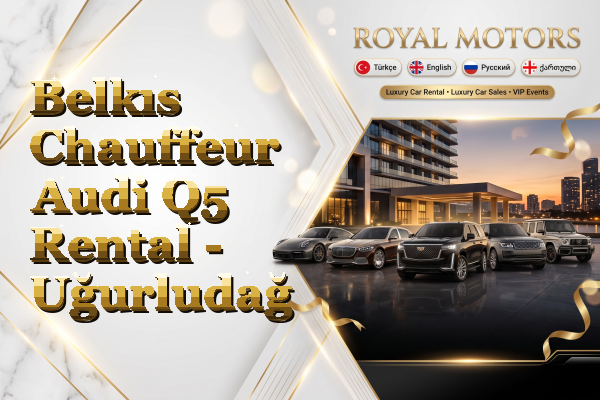 Belkıs Chauffeur Audi Q5 Rental - Uğurludağ