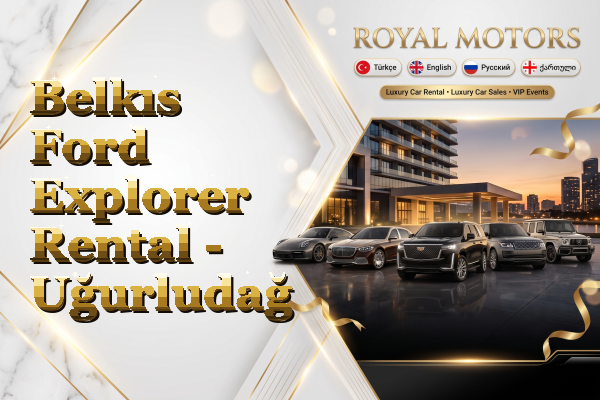 Belkıs Ford Explorer Rental - Uğurludağ