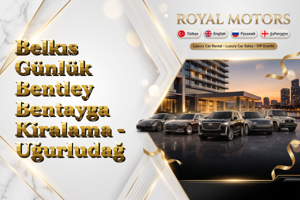 Belkıs Günlük Bentley Bentayga Kiralama - Uğurludağ