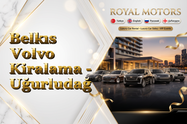 Belkıs Volvo Kiralama - Uğurludağ