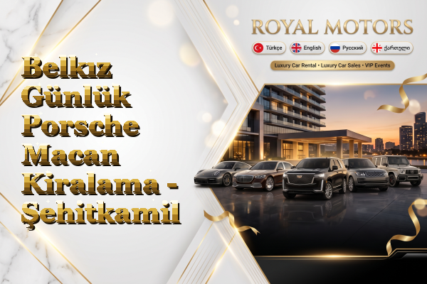 Belkız Günlük Porsche Macan Kiralama - Şehitkamil