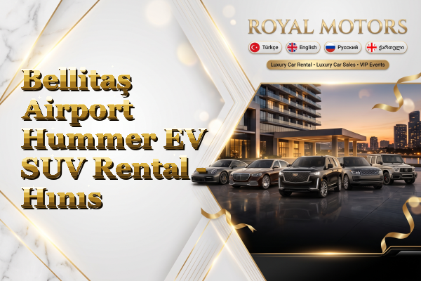 Bellitaş Airport Hummer EV SUV Rental - Hınıs