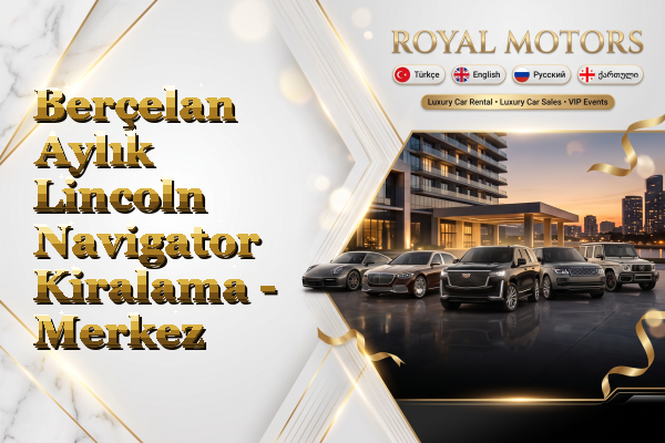 Berçelan Aylık Lincoln Navigator Kiralama - Merkez