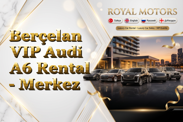 Berçelan VIP Audi A6 Rental - Merkez
