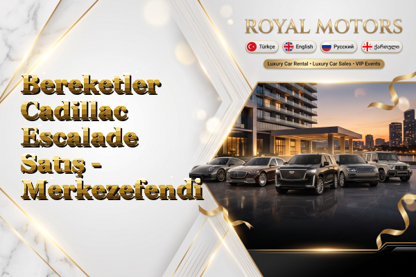 Bereketler Cadillac Escalade Satış - Merkezefendi
