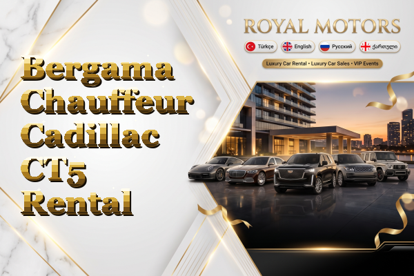 Bergama Chauffeur Cadillac CT5 Rental