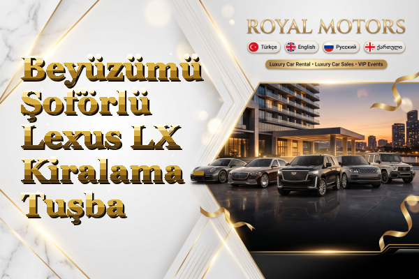 Beyüzümü Şoförlü Lexus LX Kiralama - Tuşba