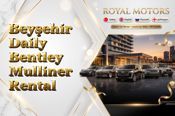Beyşehir Daily Bentley Mulliner Rental