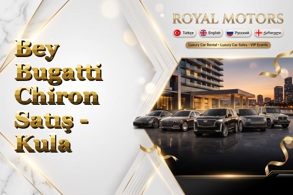 Bey Bugatti Chiron Satış - Kula