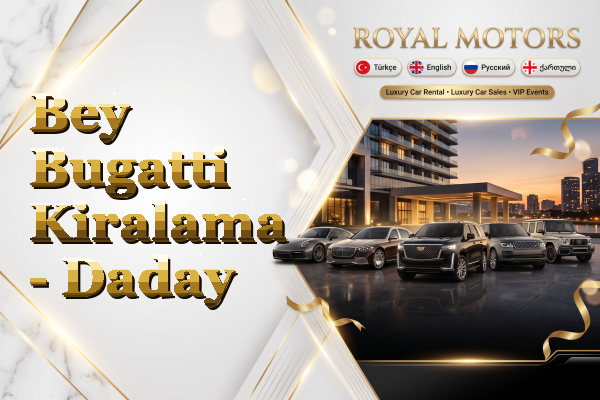 Bey Bugatti Kiralama - Daday