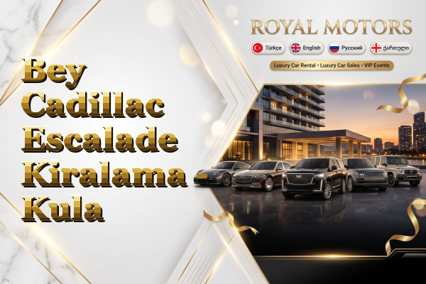 Bey Cadillac Escalade Kiralama - Kula