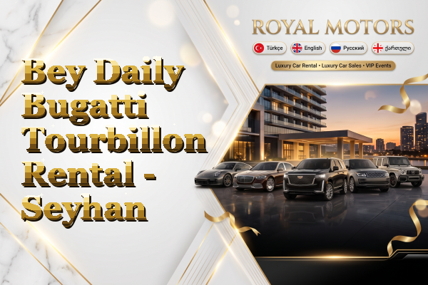 Bey Daily Bugatti Tourbillon Rental - Seyhan