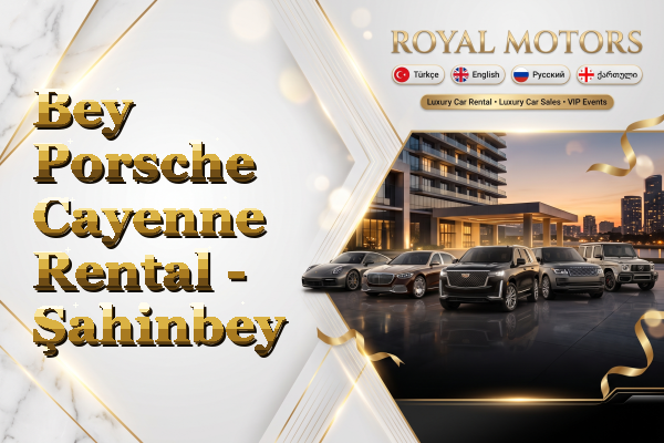 Bey Porsche Cayenne Rental - Şahinbey