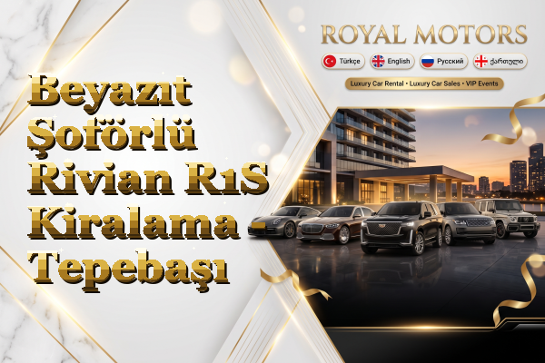 Beyazıt Şoförlü Rivian R1S Kiralama - Tepebaşı