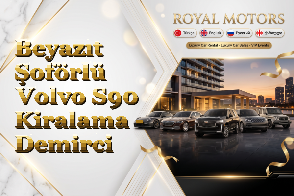 Beyazıt Şoförlü Volvo S90 Kiralama - Demirci