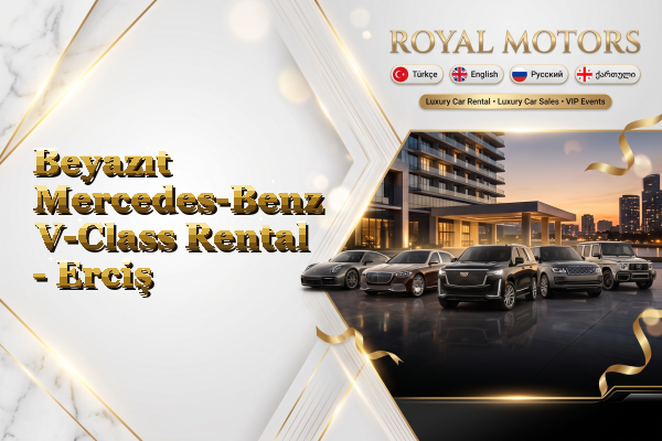 Beyazıt Mercedes-Benz V-Class Rental - Erciş