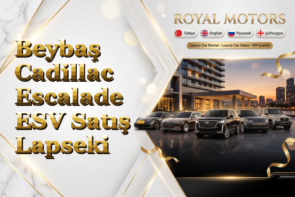 Beybaş Cadillac Escalade ESV Satış - Lapseki